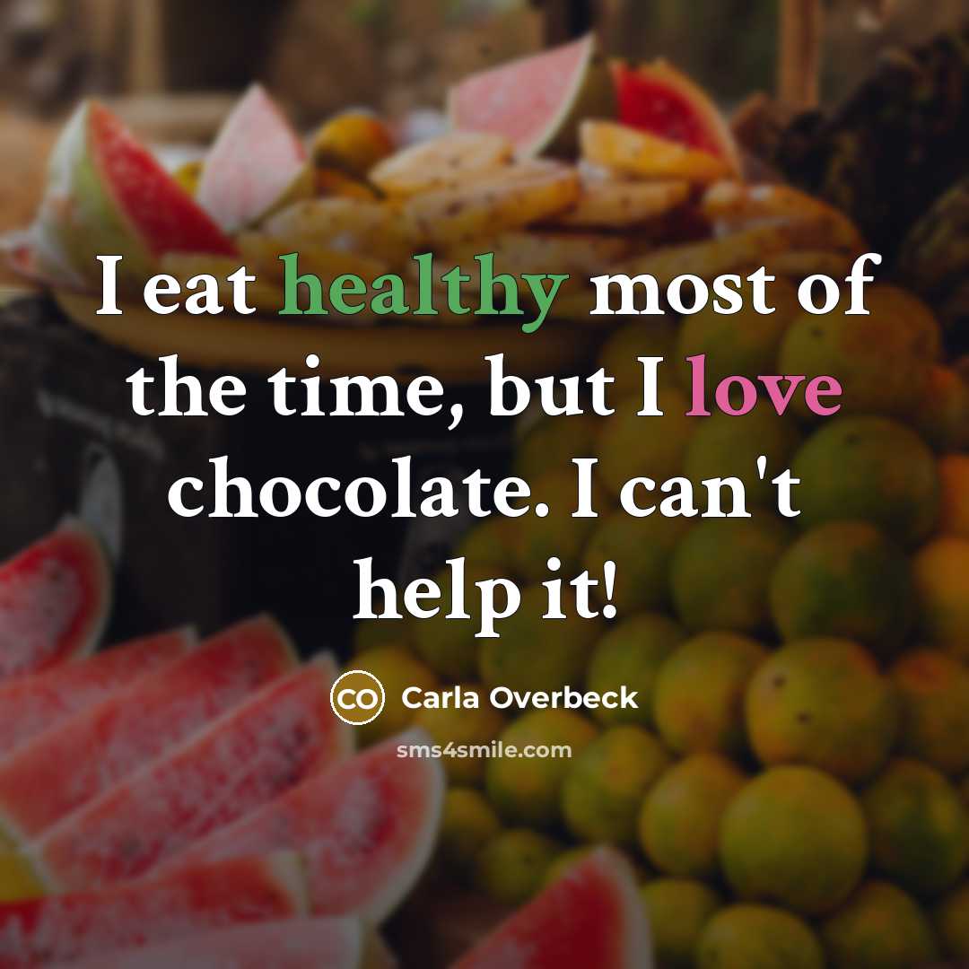 “I eat healthy most of the time, but I love…” quote by Carla Overbeck