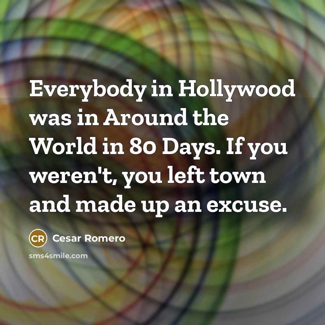 “Everybody in Hollywood was in Around the World in 80…” quote by Cesar Romero