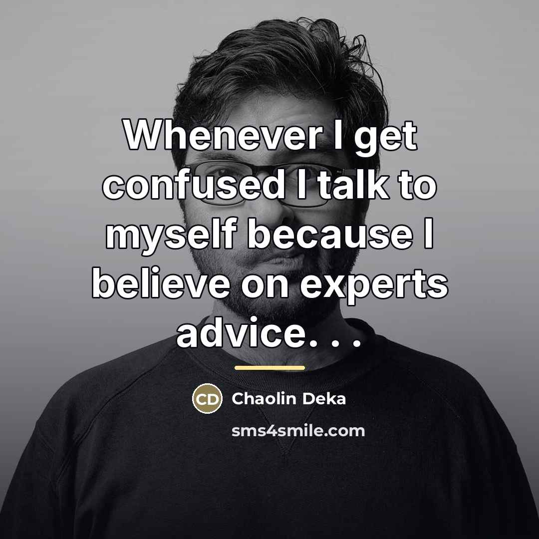 “Whenever I get confused I talk to myself because I…” quote by Chaolin Deka