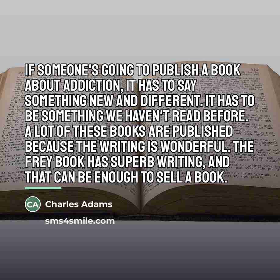 “If someone's going to publish a book about addiction, it…” quote by Charles Adams