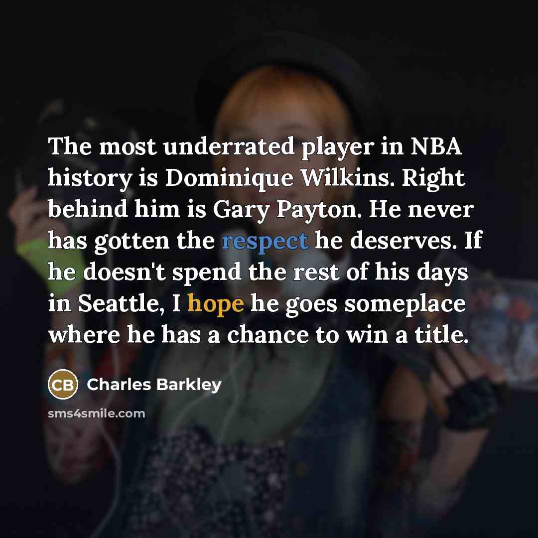 “The most underrated player in NBA history is Dominique Wilkins.…” quote by Charles Barkley