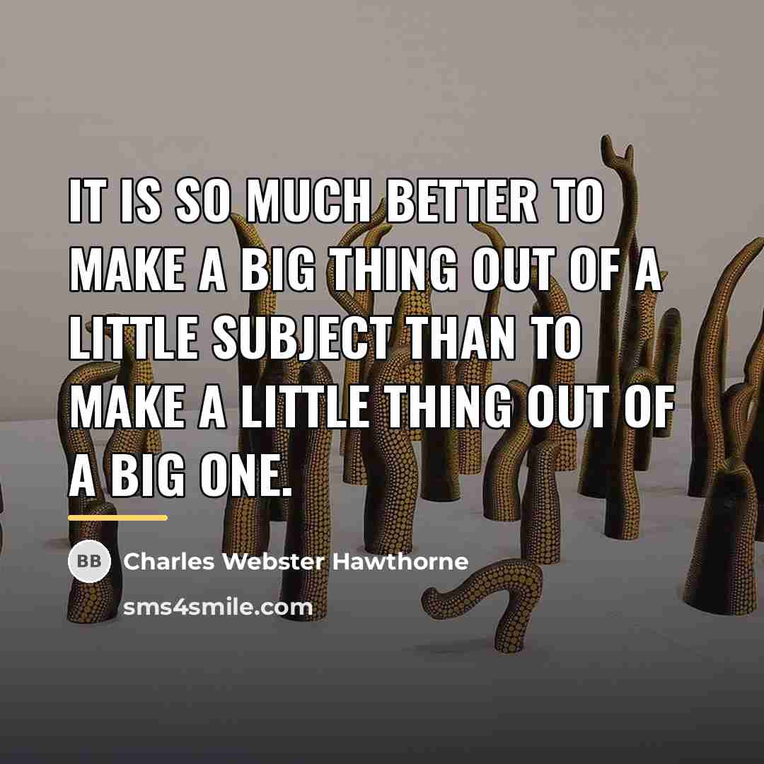 “It is so much better to make a big thing…” quote by Charles Webster Hawthorne