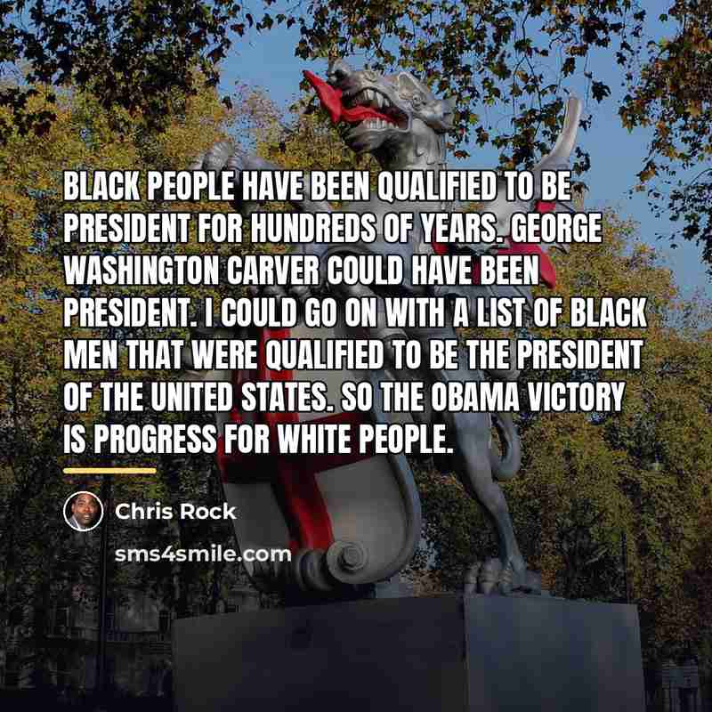 “Black people have been qualified to be president for hundreds…” quote by Chris Rock
