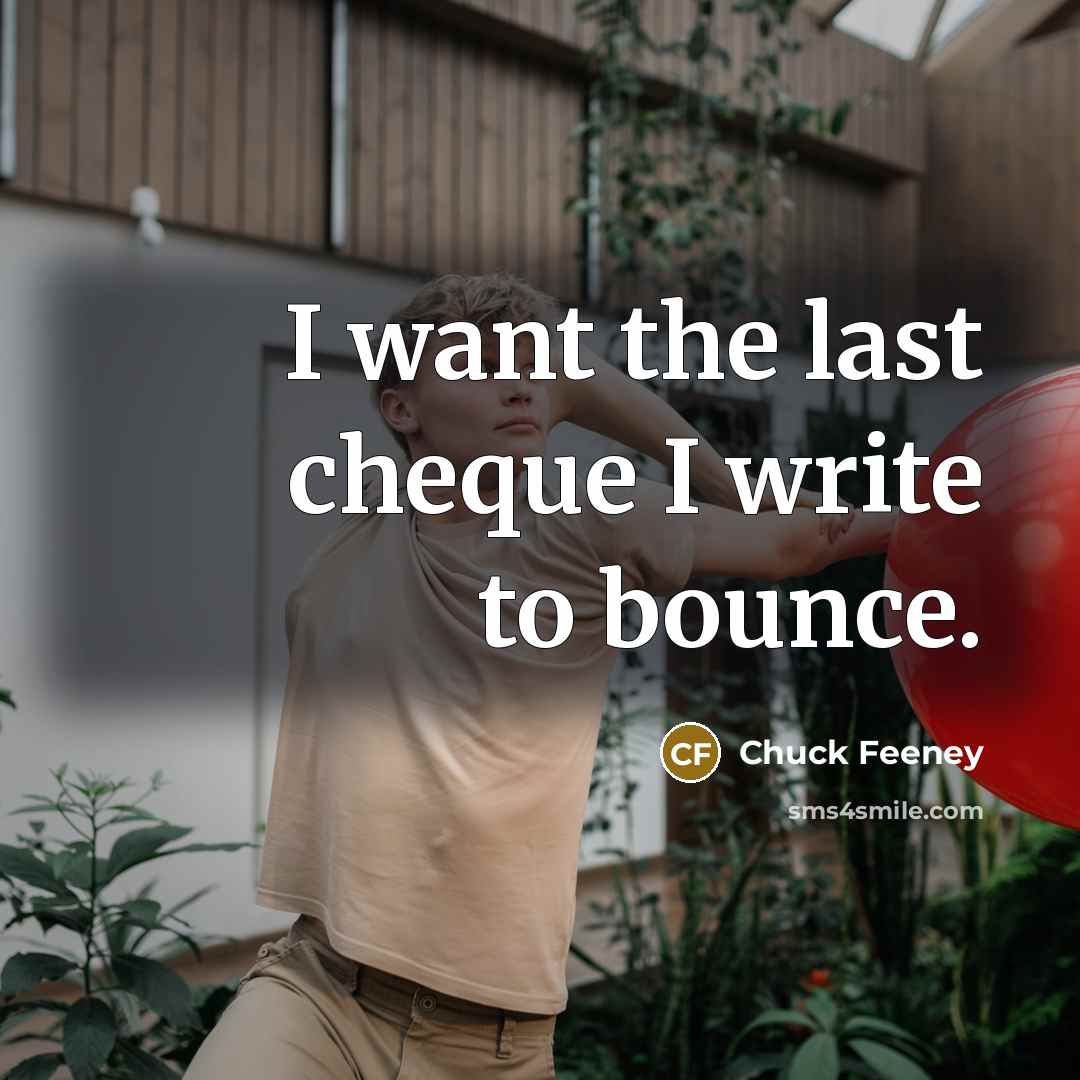 “I want the last cheque I write to bounce.…” quote by Chuck Feeney