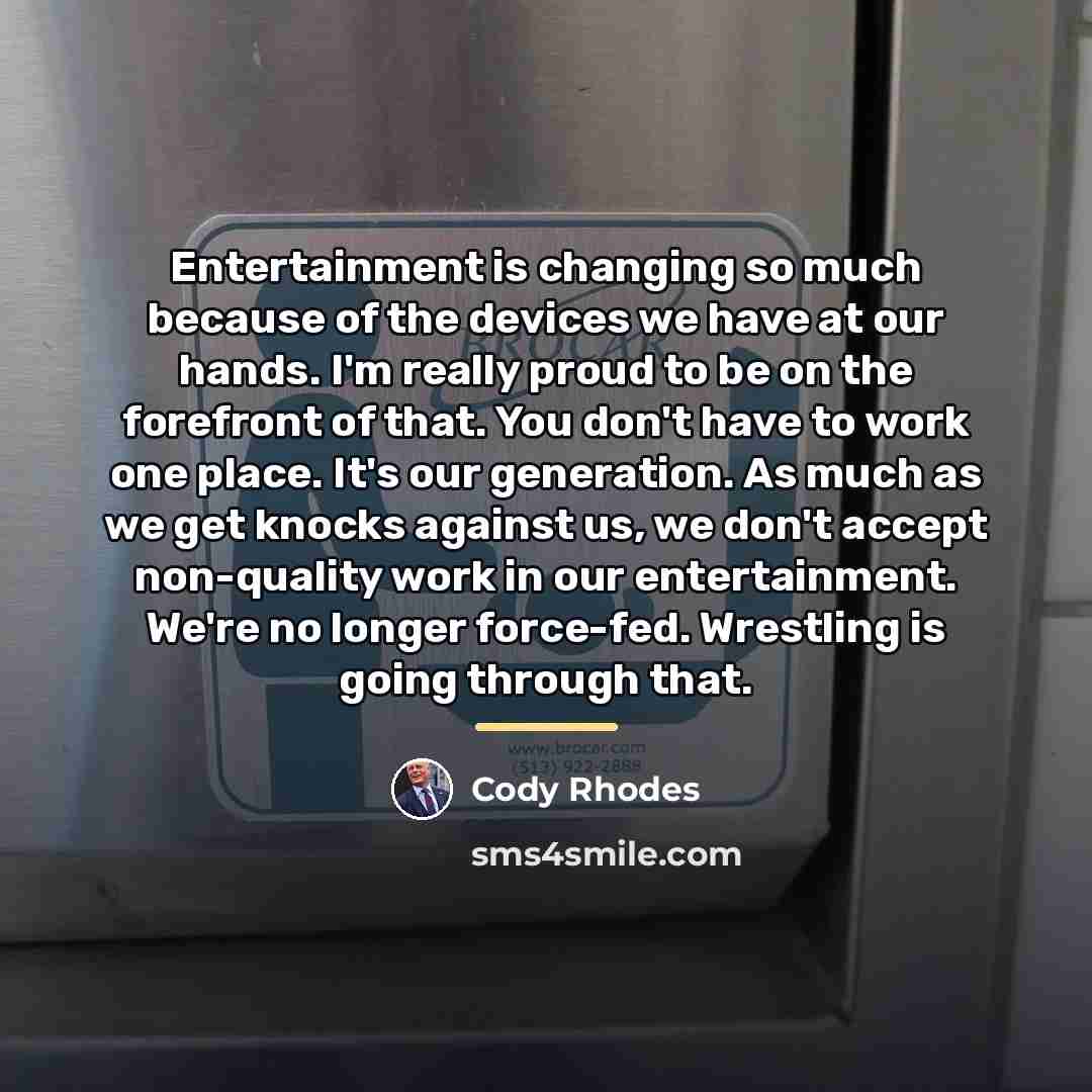 “Entertainment is changing so much because of the devices we…” quote by Cody Rhodes