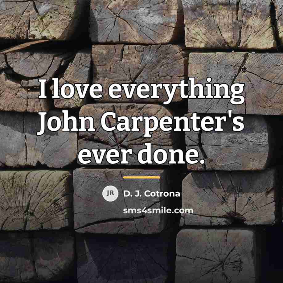 “I love everything John Carpenter's ever done.…” quote by D. J. Cotrona