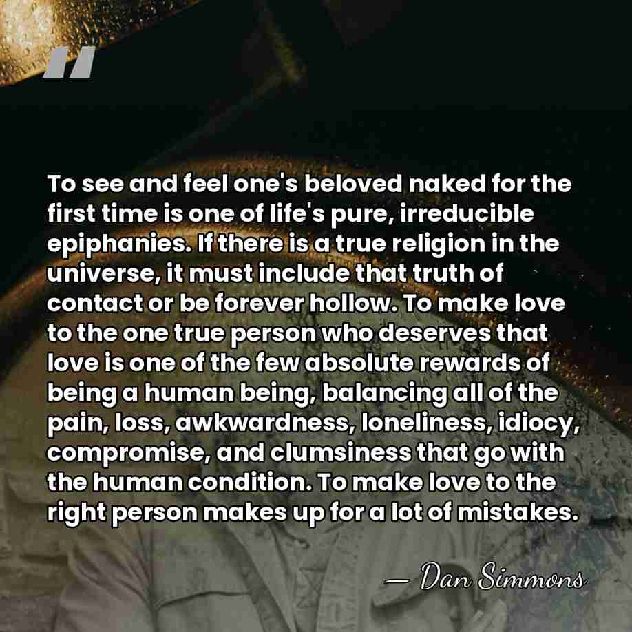 To see and feel one's beloved naked for the first time is&hellip; - Dan Simmons