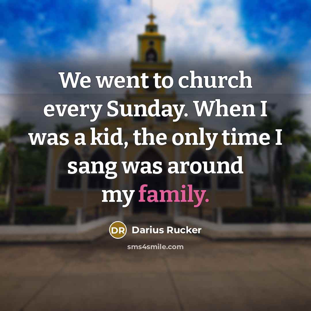 “We went to church every Sunday. When I was a…” quote by Darius Rucker