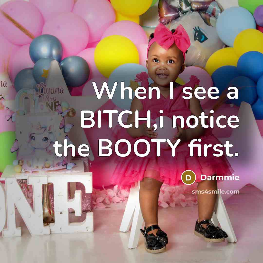 “When I see a BITCH,i notice the BOOTY first.…” quote by Darmmie
