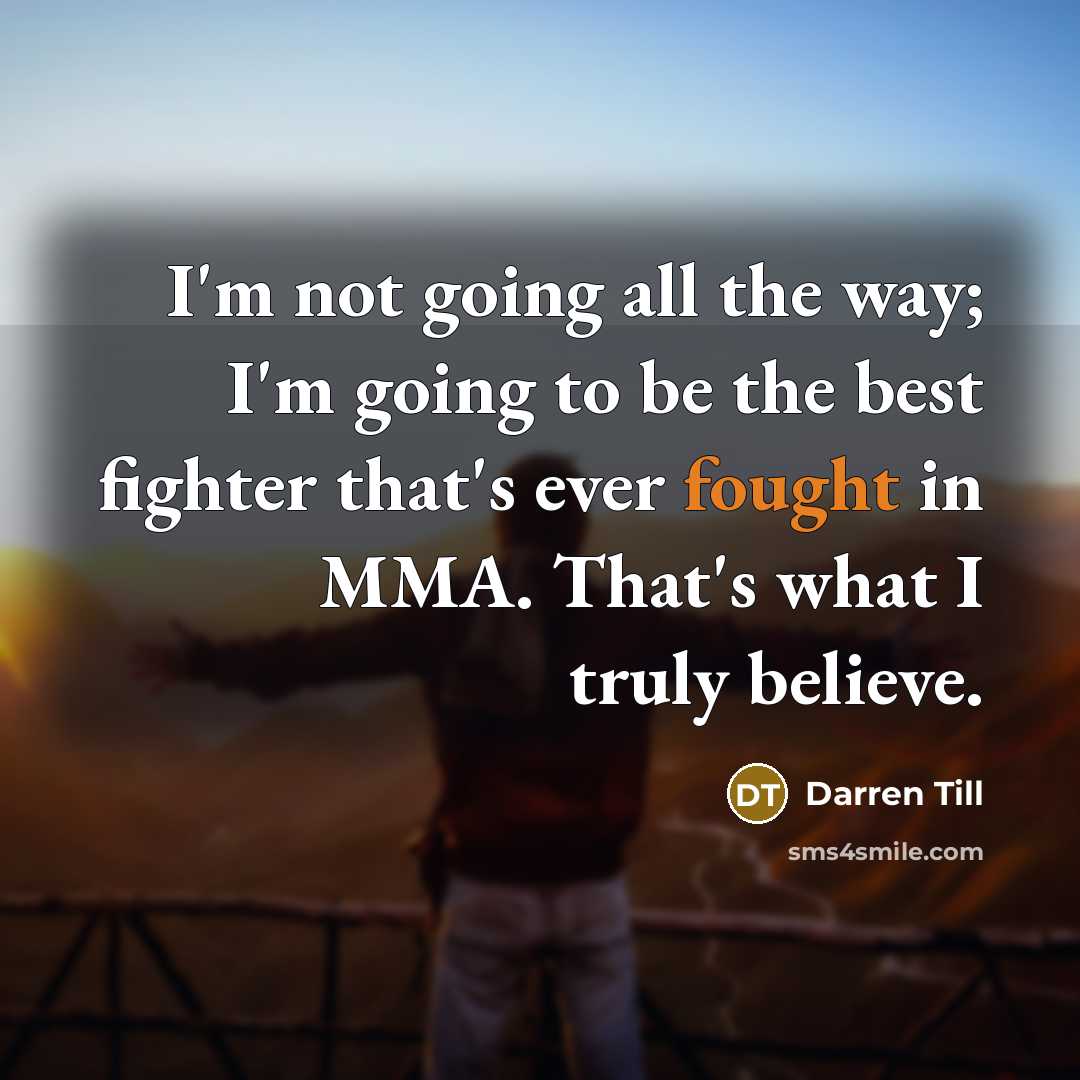 “I'm not going all the way; I'm going to be…” quote by Darren Till