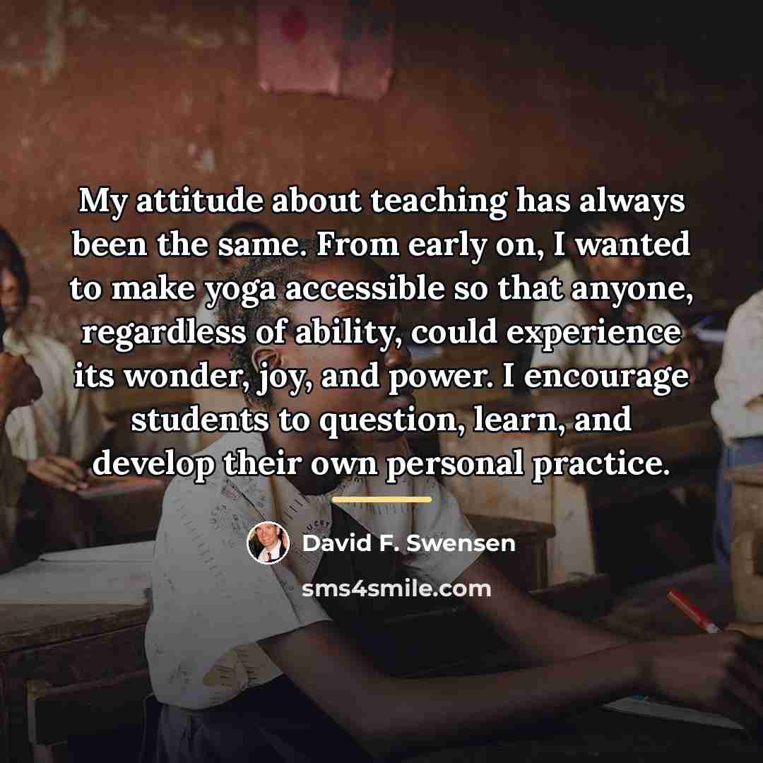 “My attitude about teaching has always been the same. From…” quote by David F. Swensen
