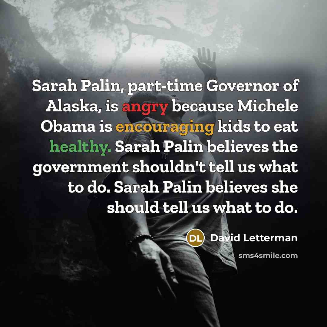 “Sarah Palin, part-time Governor of Alaska, is angry because Michele…” quote by David Letterman