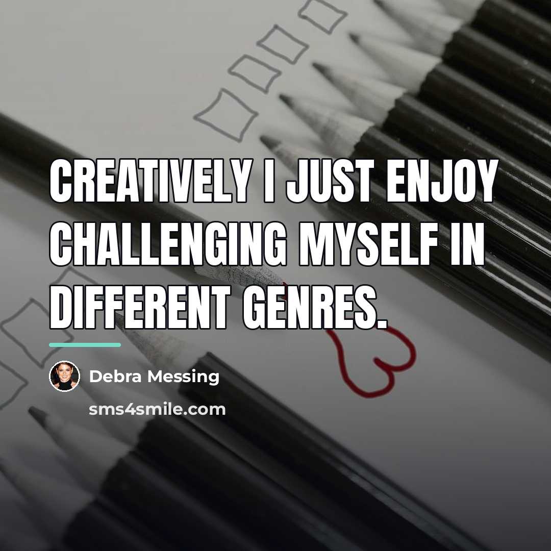“Creatively I just enjoy challenging myself in different genres.…” quote by Debra Messing