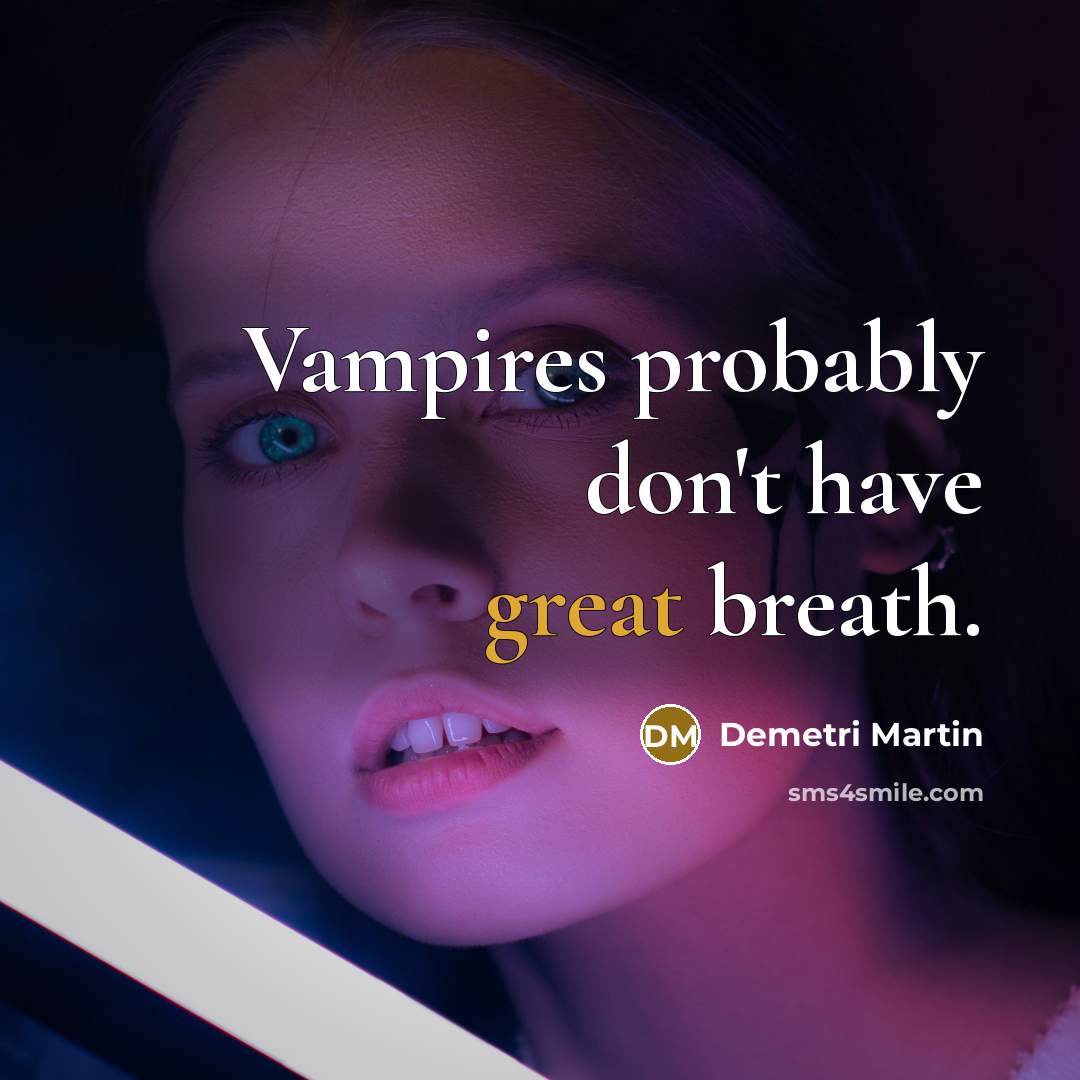 “Vampires probably don't have great breath.…” quote by Demetri Martin