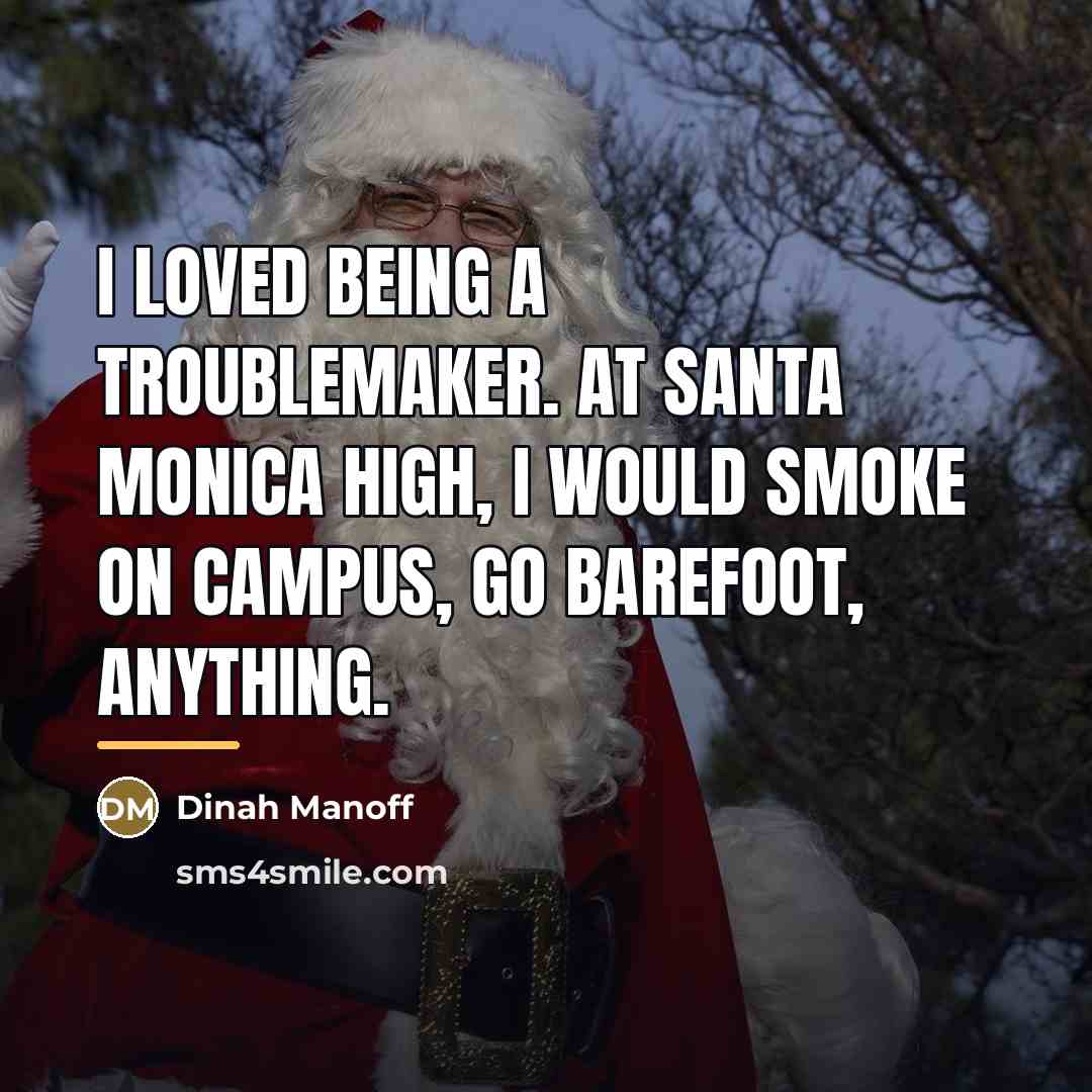 “I loved being a troublemaker. At Santa Monica High, I…” quote by Dinah Manoff