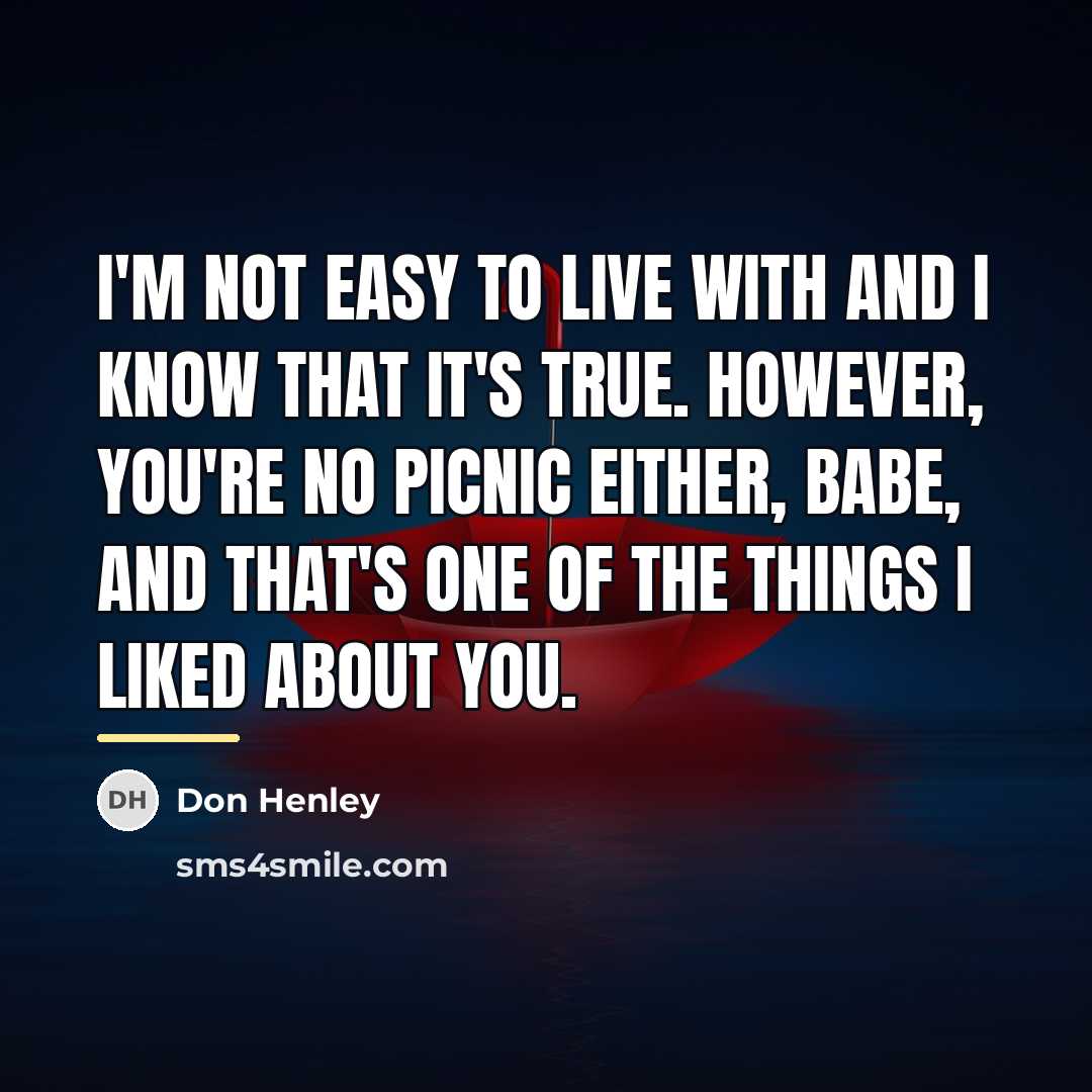 “I'm not easy to live with and I know that…” quote by Don Henley