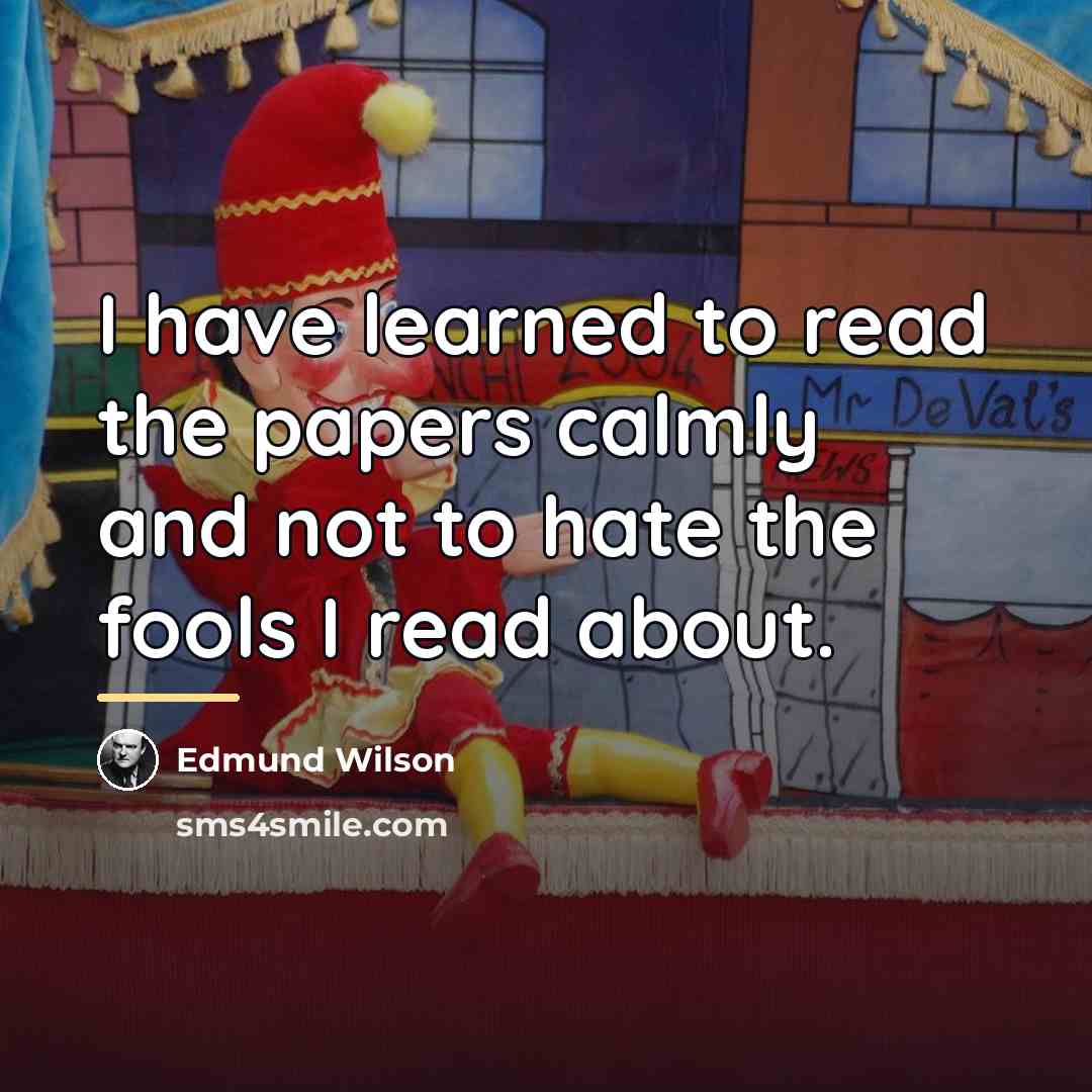 “I have learned to read the papers calmly and not…” quote by Edmund Wilson