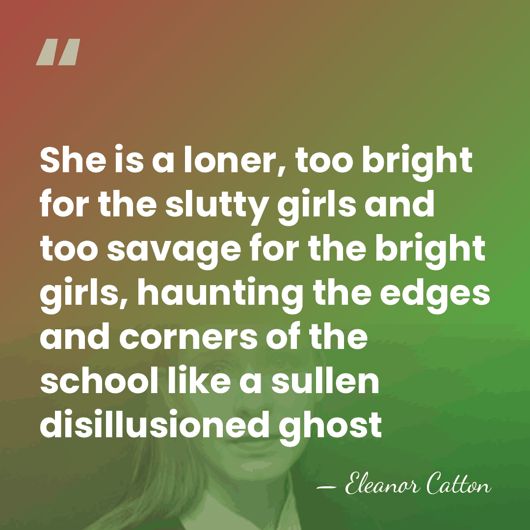 She is a loner, too bright for the slutty girls and too&hellip; - Eleanor Catton