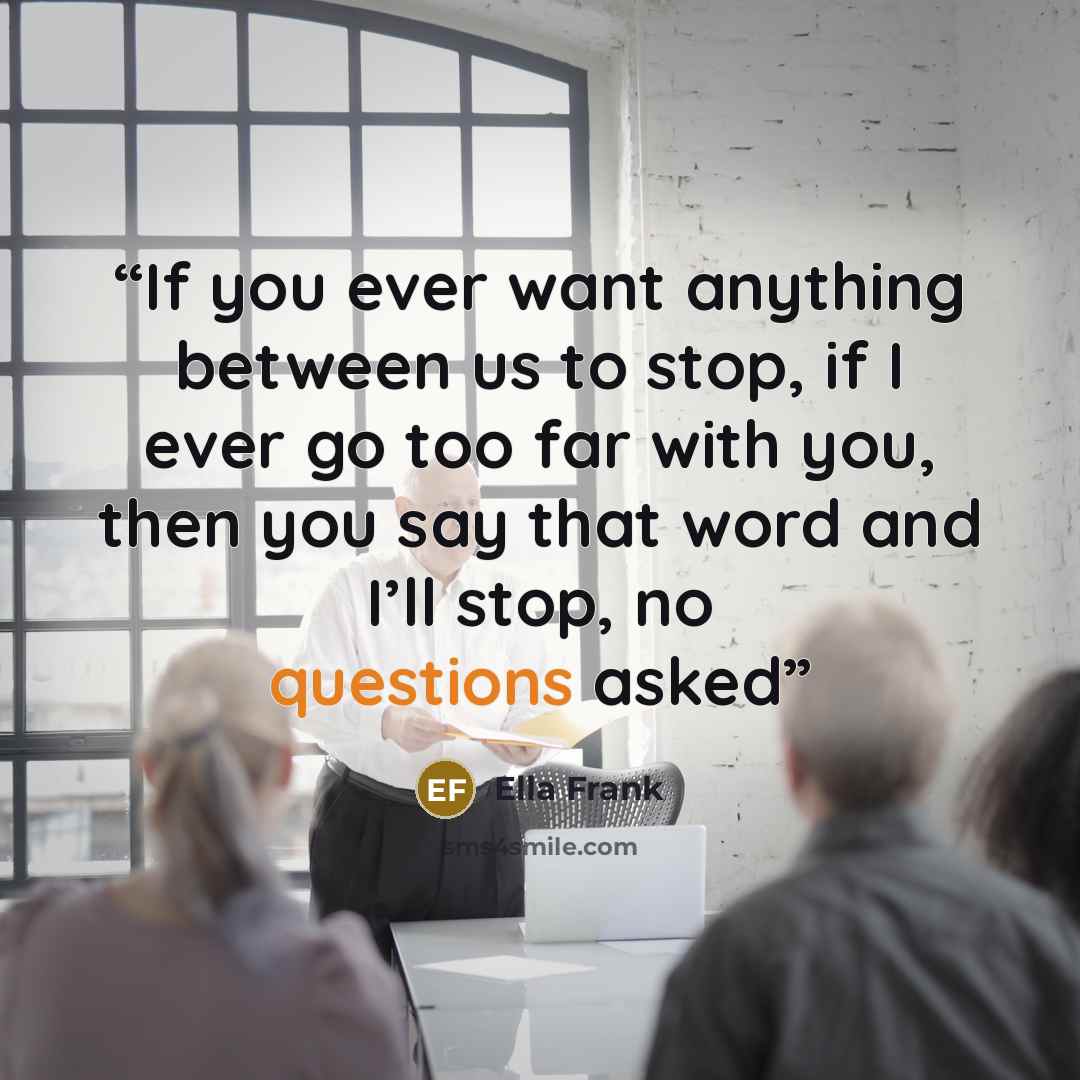 “If you ever want anything between us to stop, if I ever go too far with you, then you say that word and I’ll stop, no questions asked” quote by Ella Frank