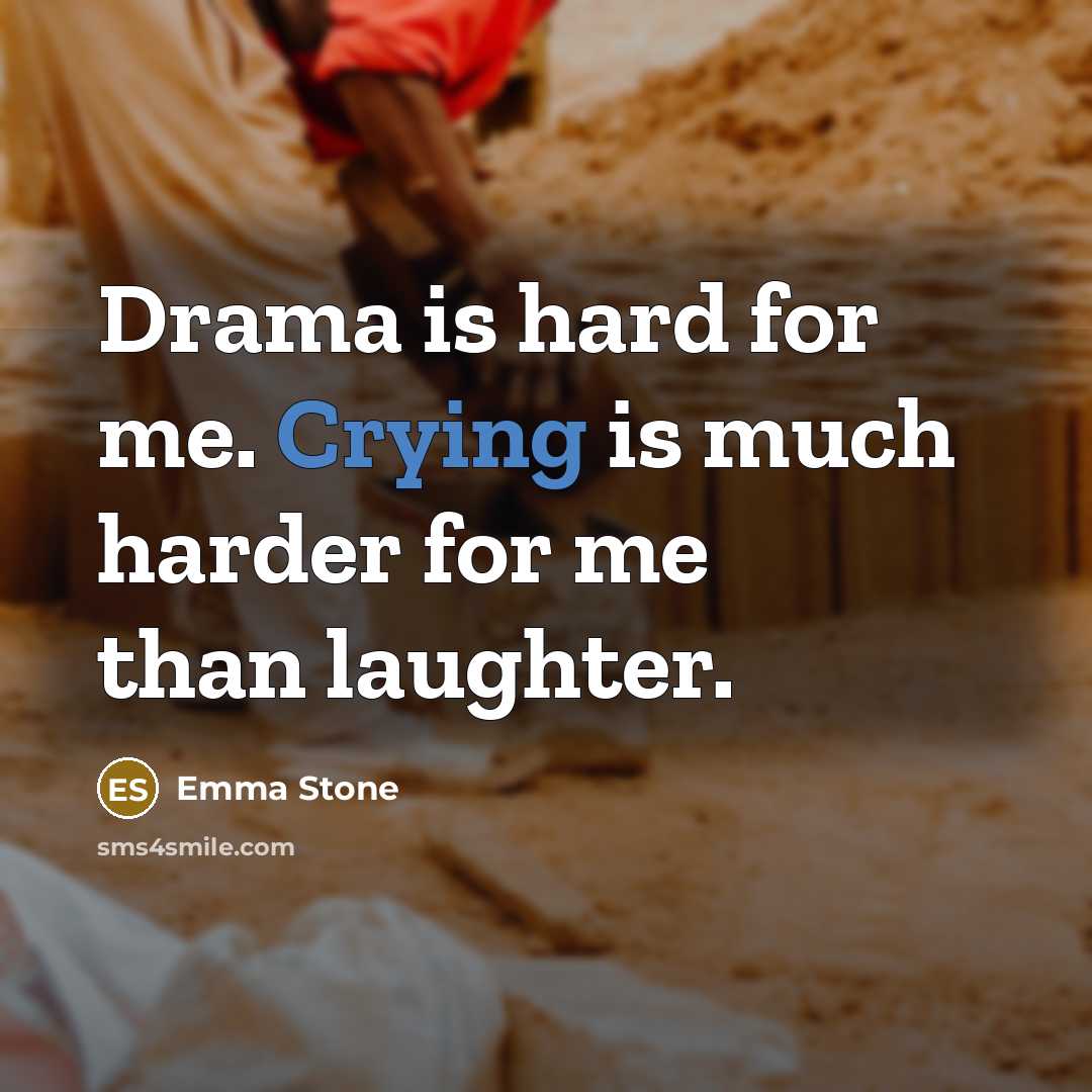 “Drama is hard for me. Crying is much harder for…” quote by Emma Stone