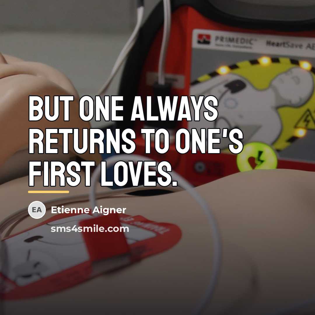 “But one always returns to one's first loves.…” quote by Anonymous