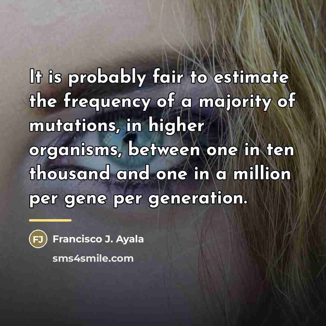 “It is probably fair to estimate the frequency of a…” quote by Francisco J. Ayala