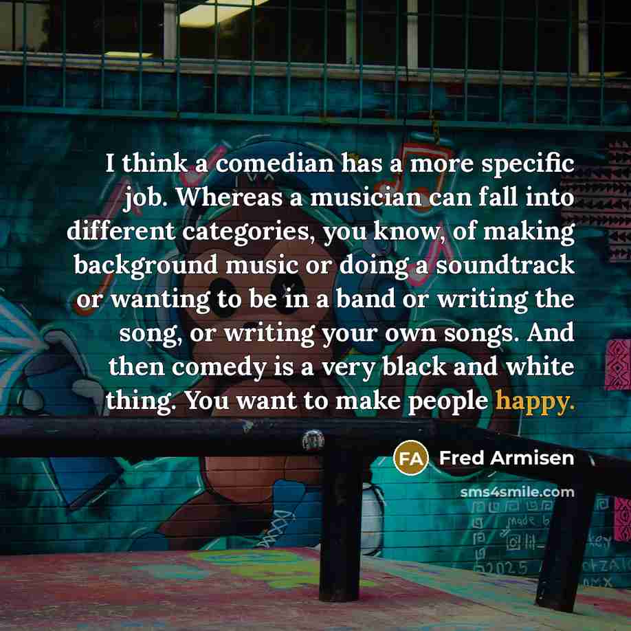 “I think a comedian has a more specific job. Whereas…” quote by Fred Armisen