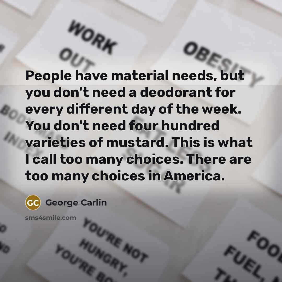 “People have material needs, but you don't need a deodorant…” quote by George Carlin