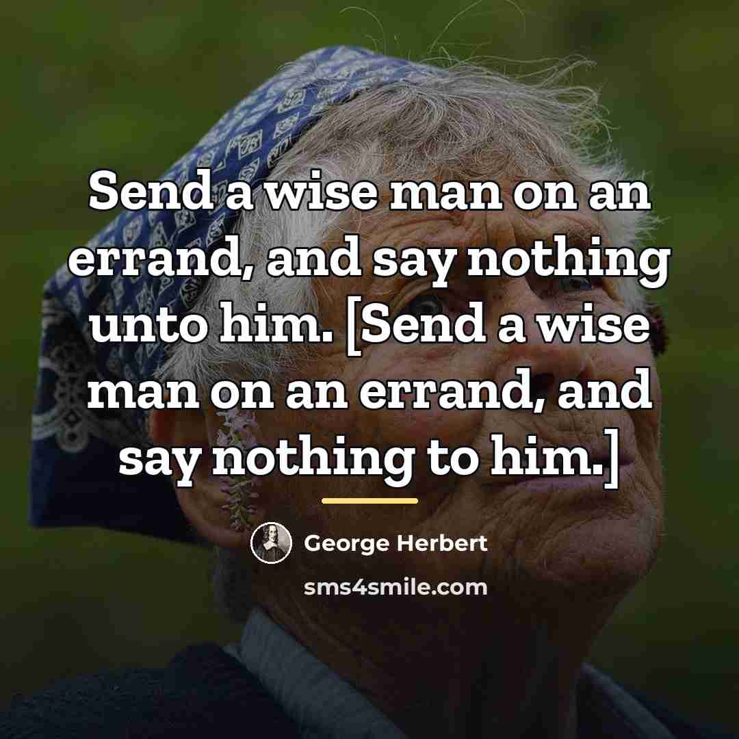 “Send a wise man on an errand, and say nothing…” quote by George Herbert