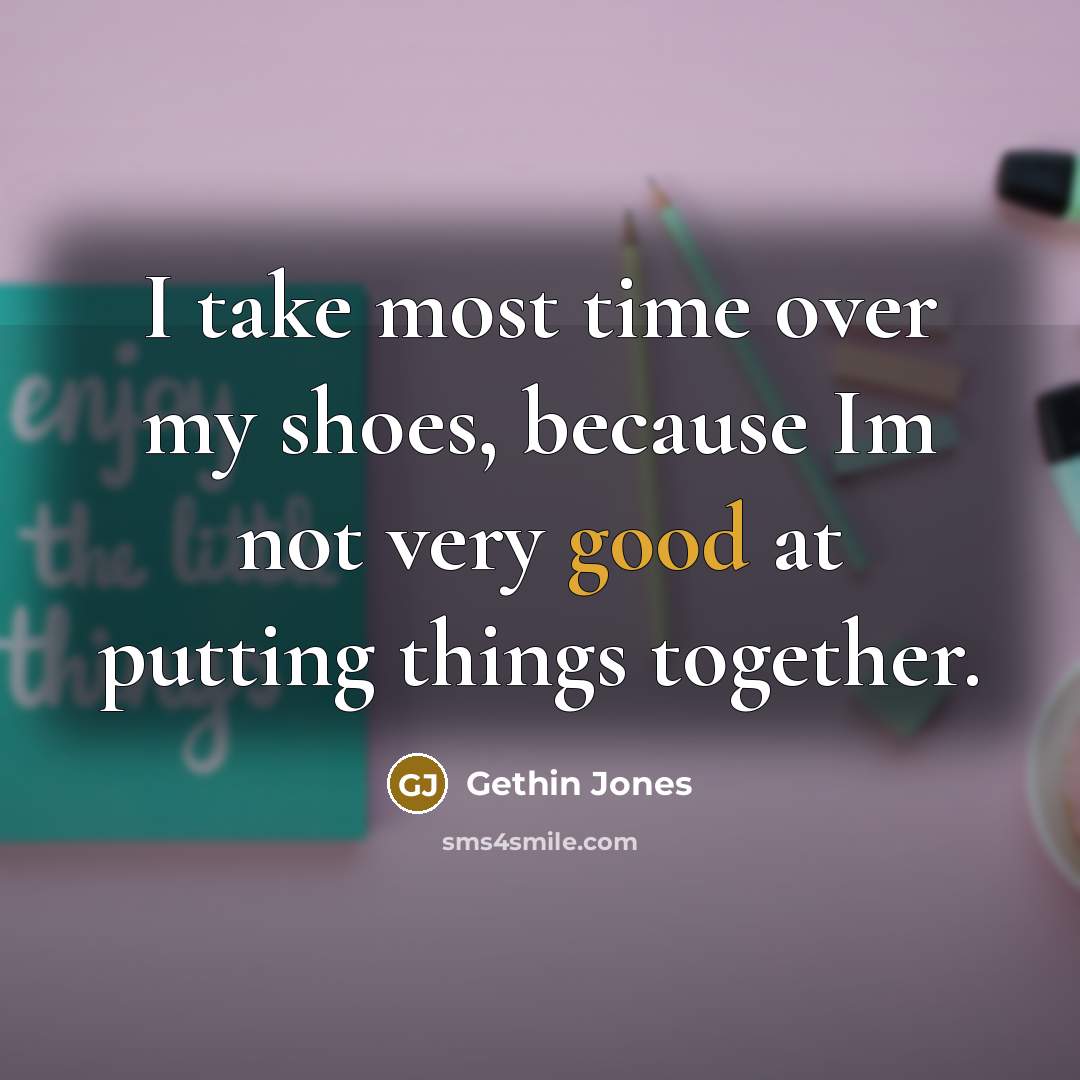 “I take most time over my shoes, because Im not…” quote by Gethin Jones