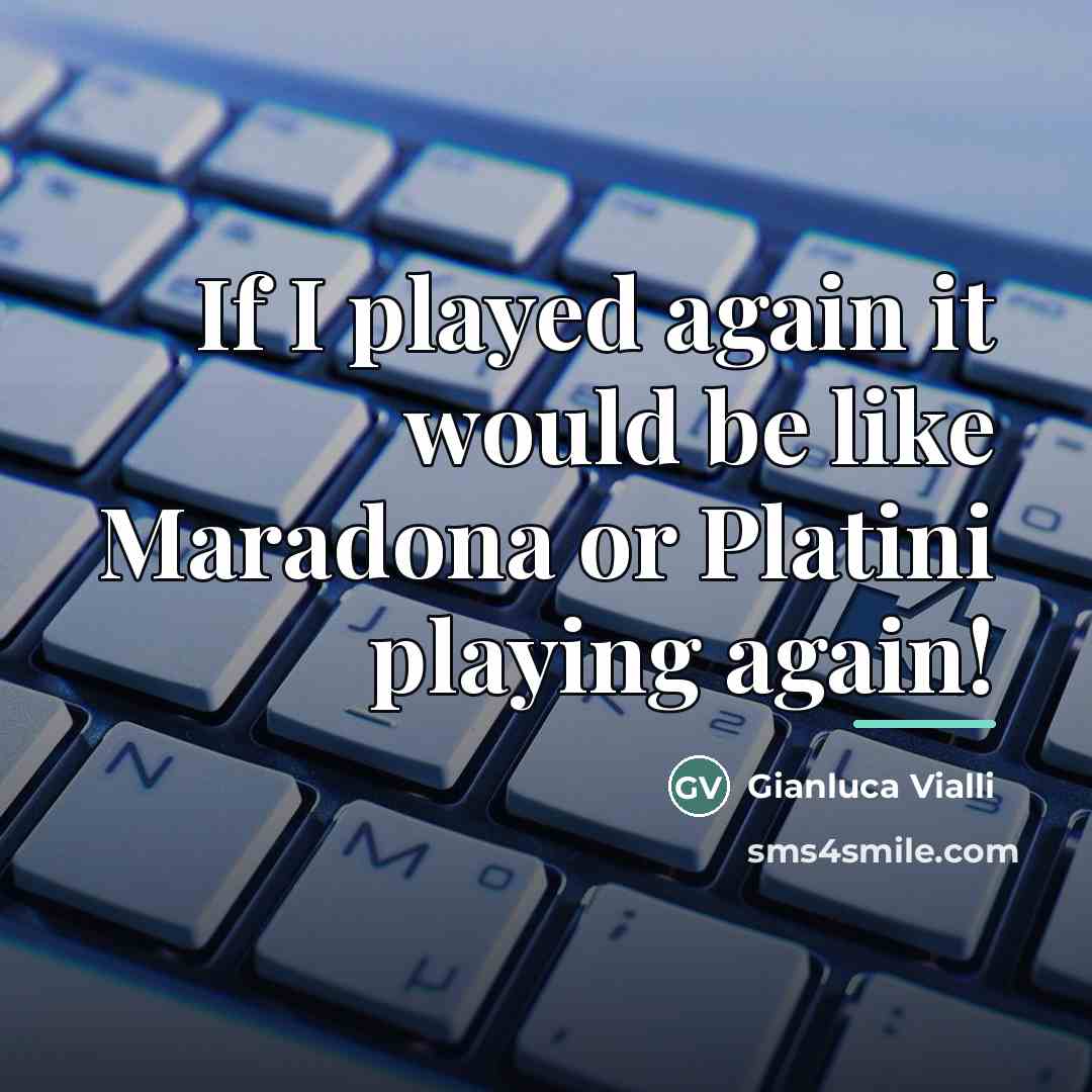 “If I played again it would be like Maradona or…” quote by Gianluca Vialli