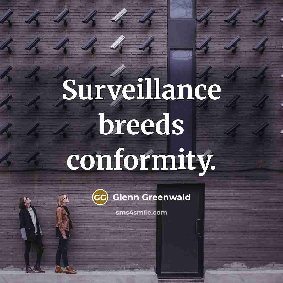 “Surveillance breeds conformity.…” quote by Glenn Greenwald