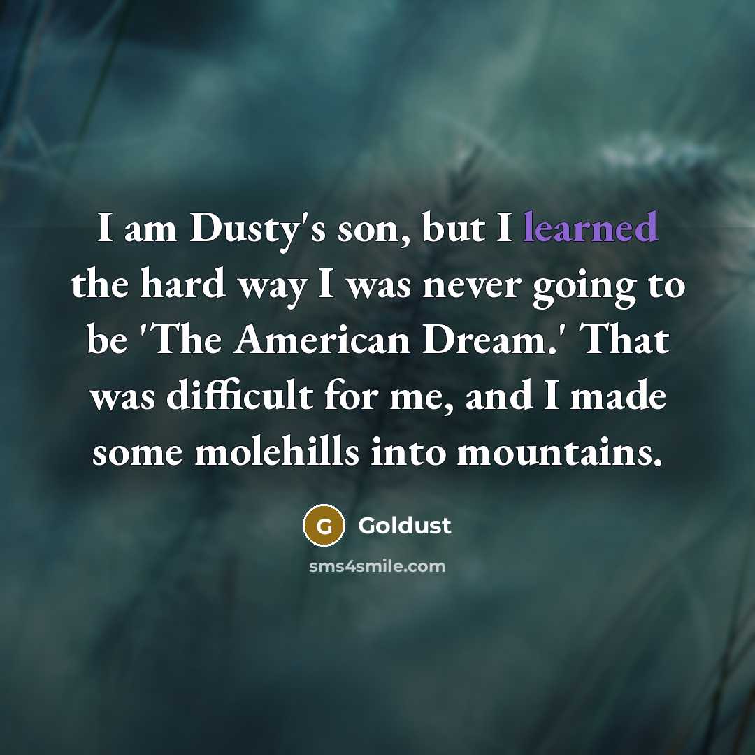 “I am Dusty's son, but I learned the hard way…” quote by Goldust