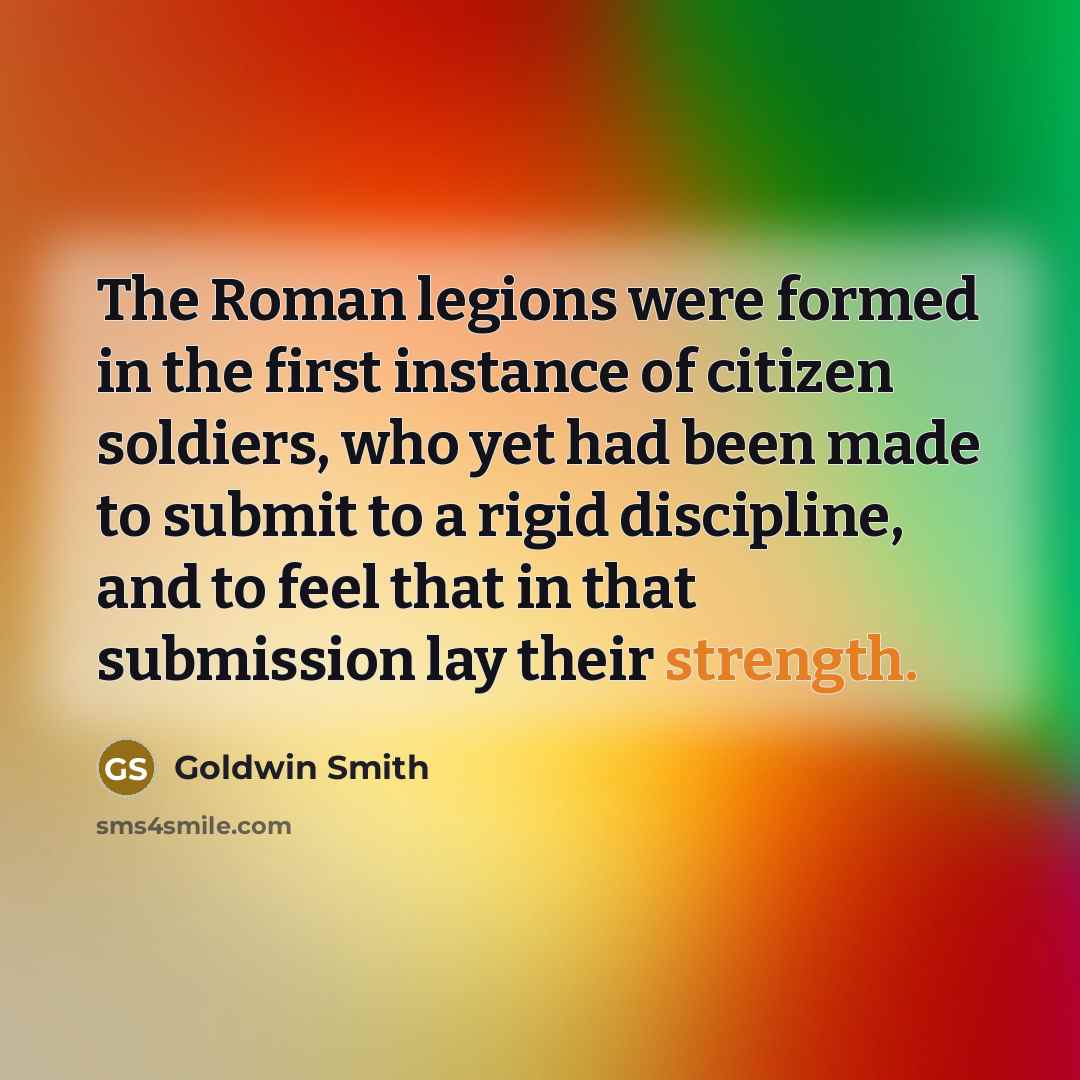 “The Roman legions were formed in the first instance of…” quote by Goldwin Smith