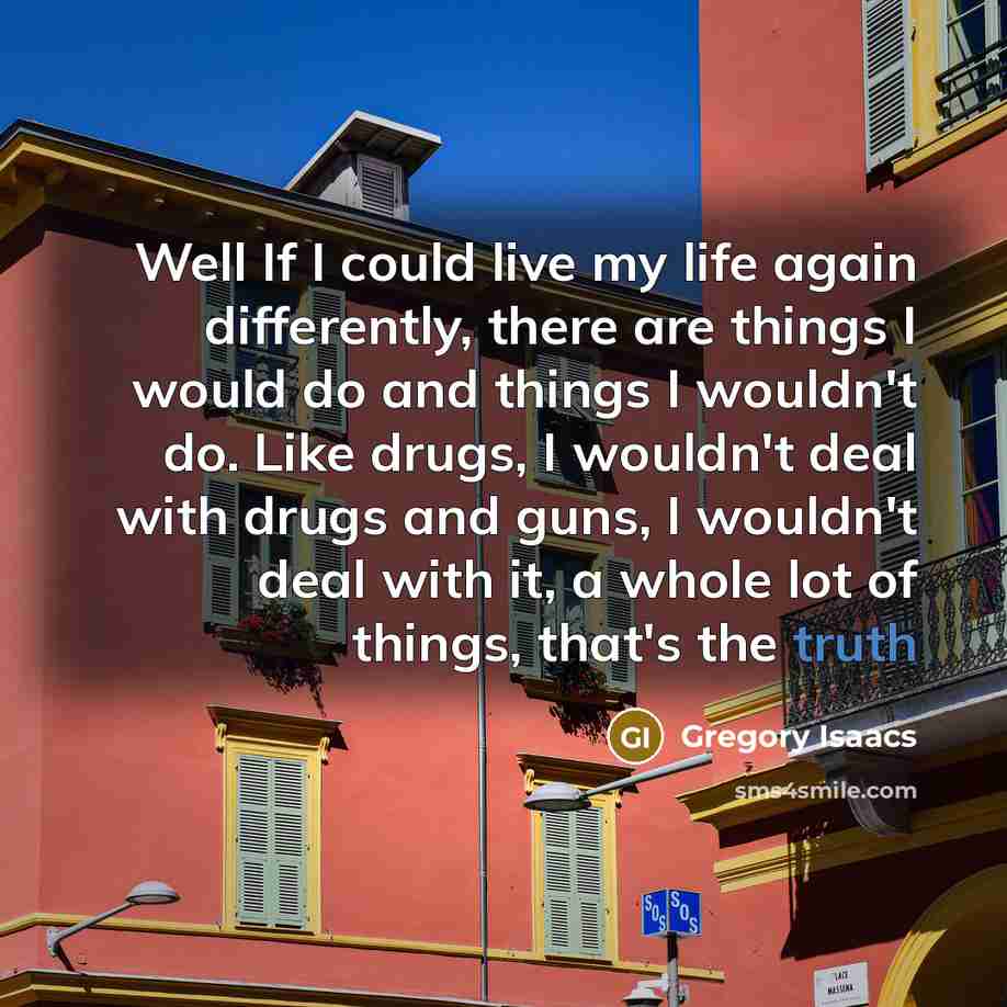 “Well If I could live my life again differently, there…” quote by Gregory Isaacs
