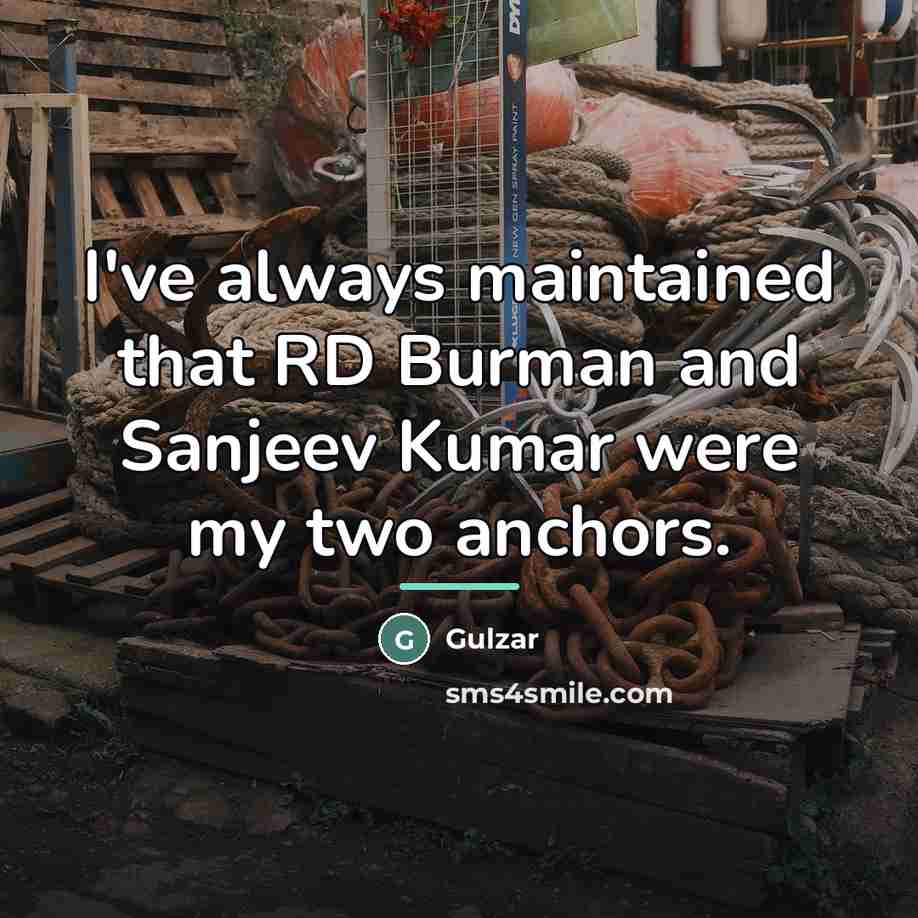 “I've always maintained that RD Burman and Sanjeev Kumar were…” quote by Gulzar