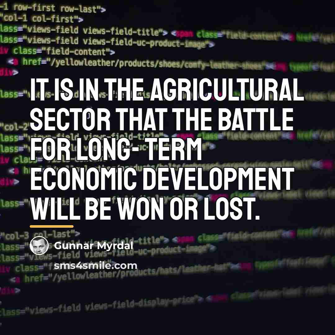 “It Is in the Agricultural Sector That the Battle for…” quote by Gunnar Myrdal