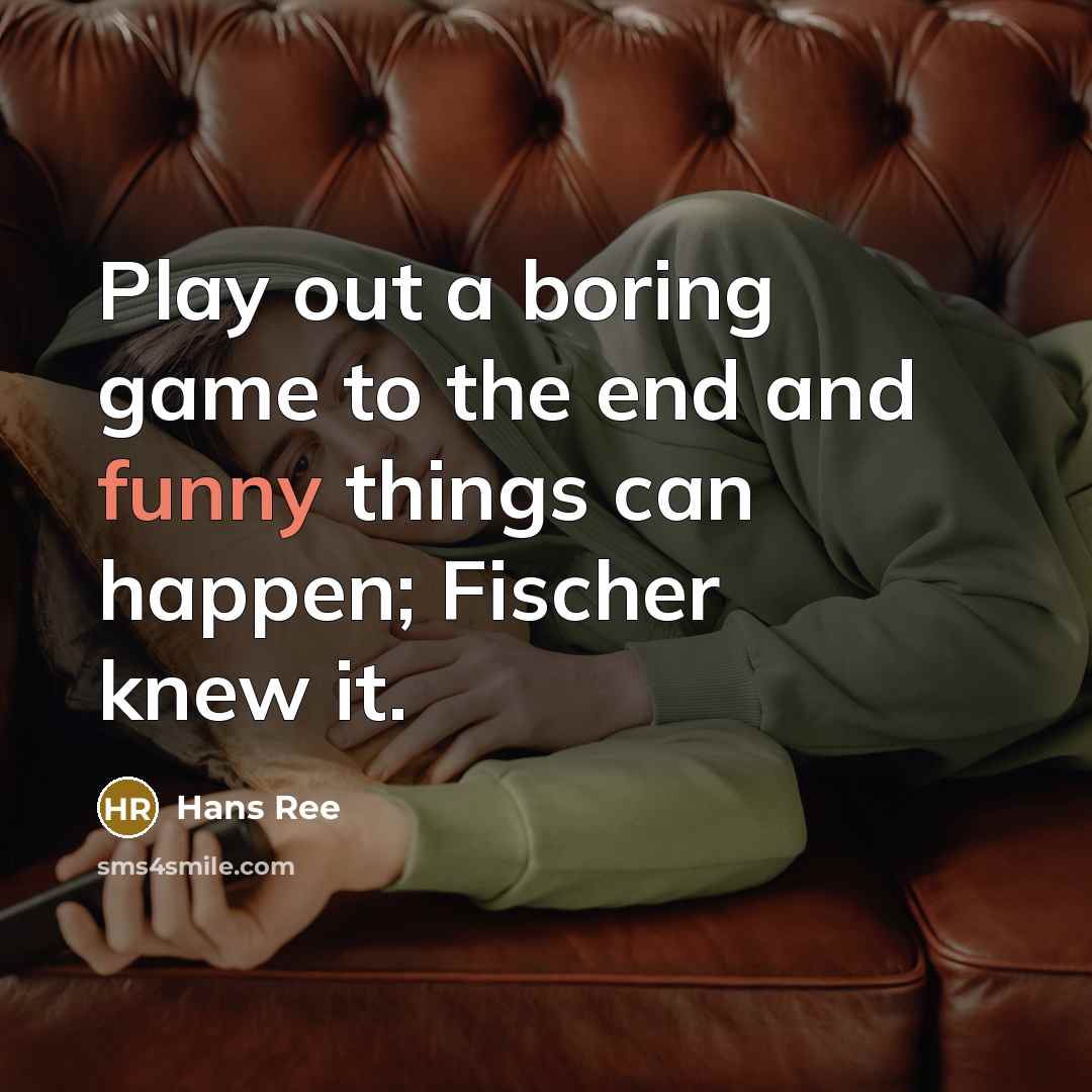 “Play out a boring game to the end and funny…” quote by Hans Ree