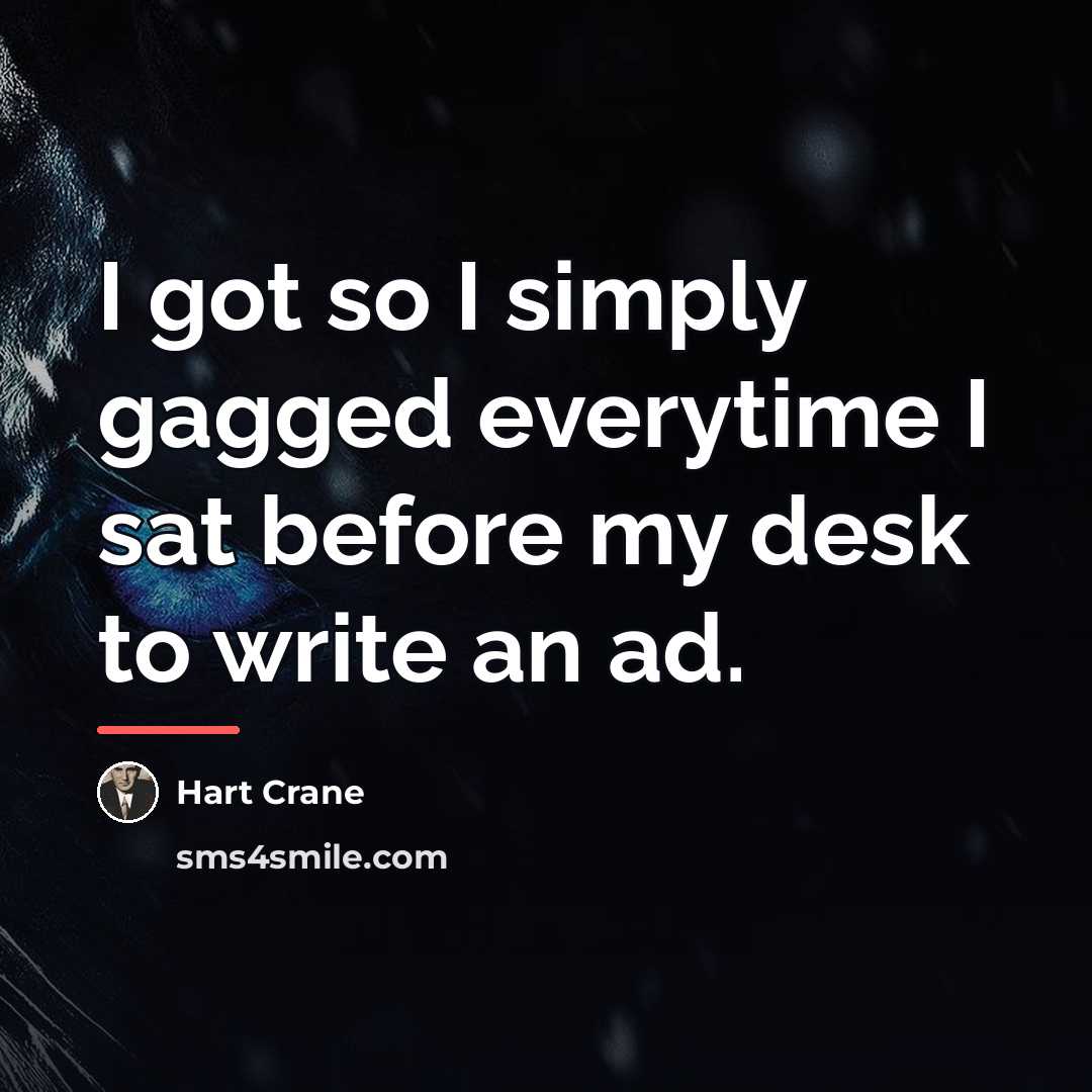 “I got so I simply gagged everytime I sat before…” quote by Hart Crane