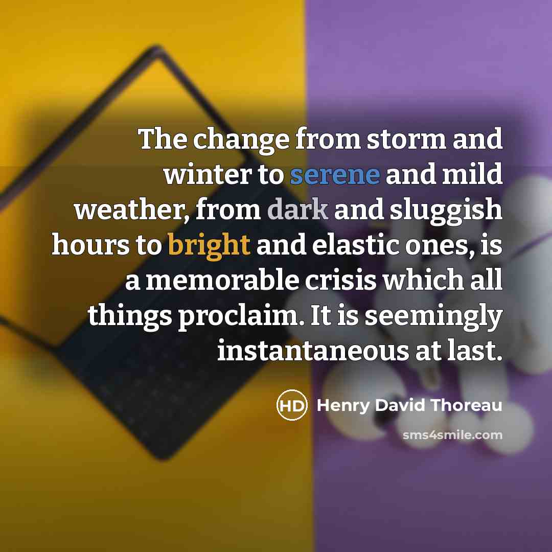 “The change from storm and winter to serene and mild…” quote by Henry David Thoreau
