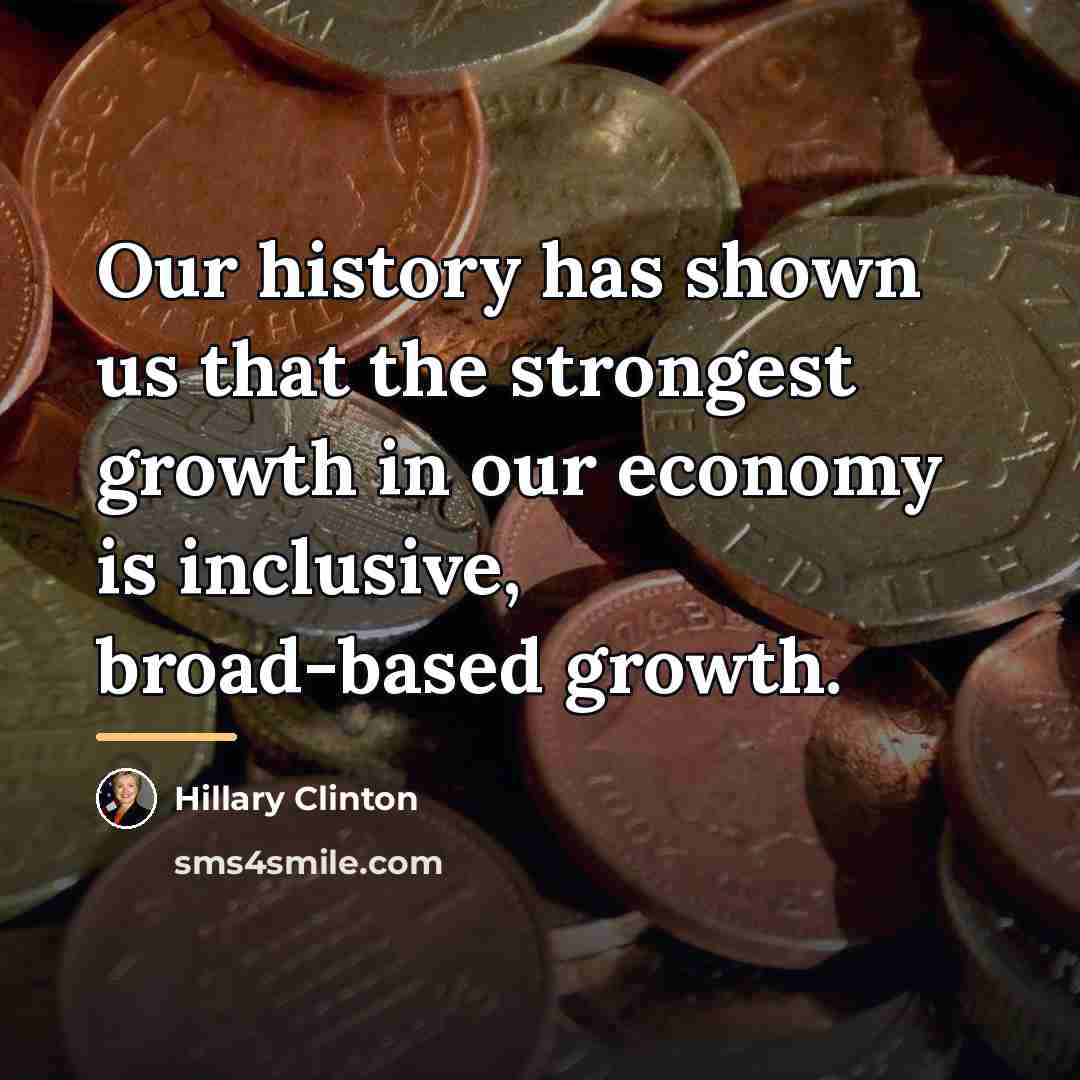 “Our history has shown us that the strongest growth in…” quote by Hillary Clinton