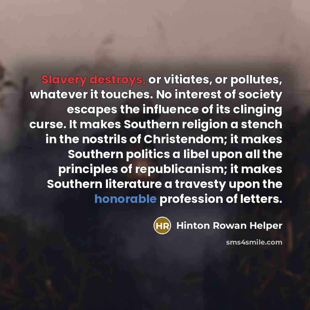 “Slavery destroys, or vitiates, or pollutes, whatever it touches. No…” quote by Hinton Rowan Helper