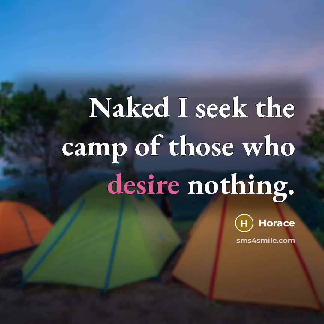 “Naked I seek the camp of those who desire nothing.…” quote by Horace