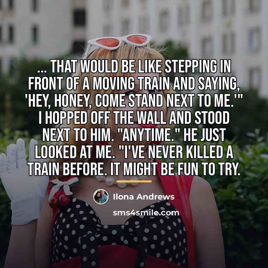“... That would be like stepping in front of a…” quote by Ilona Andrews