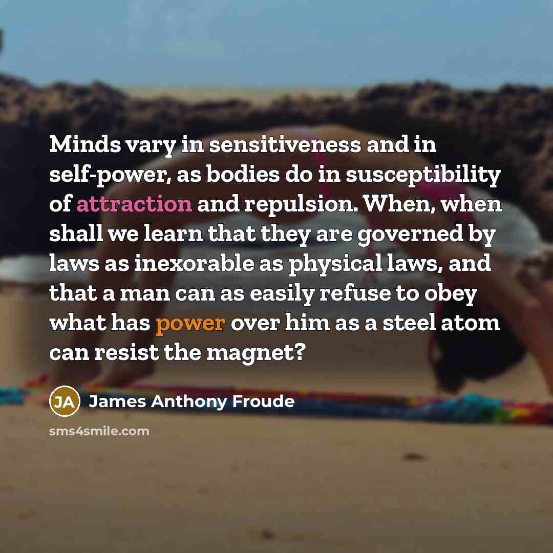 “Minds vary in sensitiveness and in self-power, as bodies do…” quote by James Anthony Froude