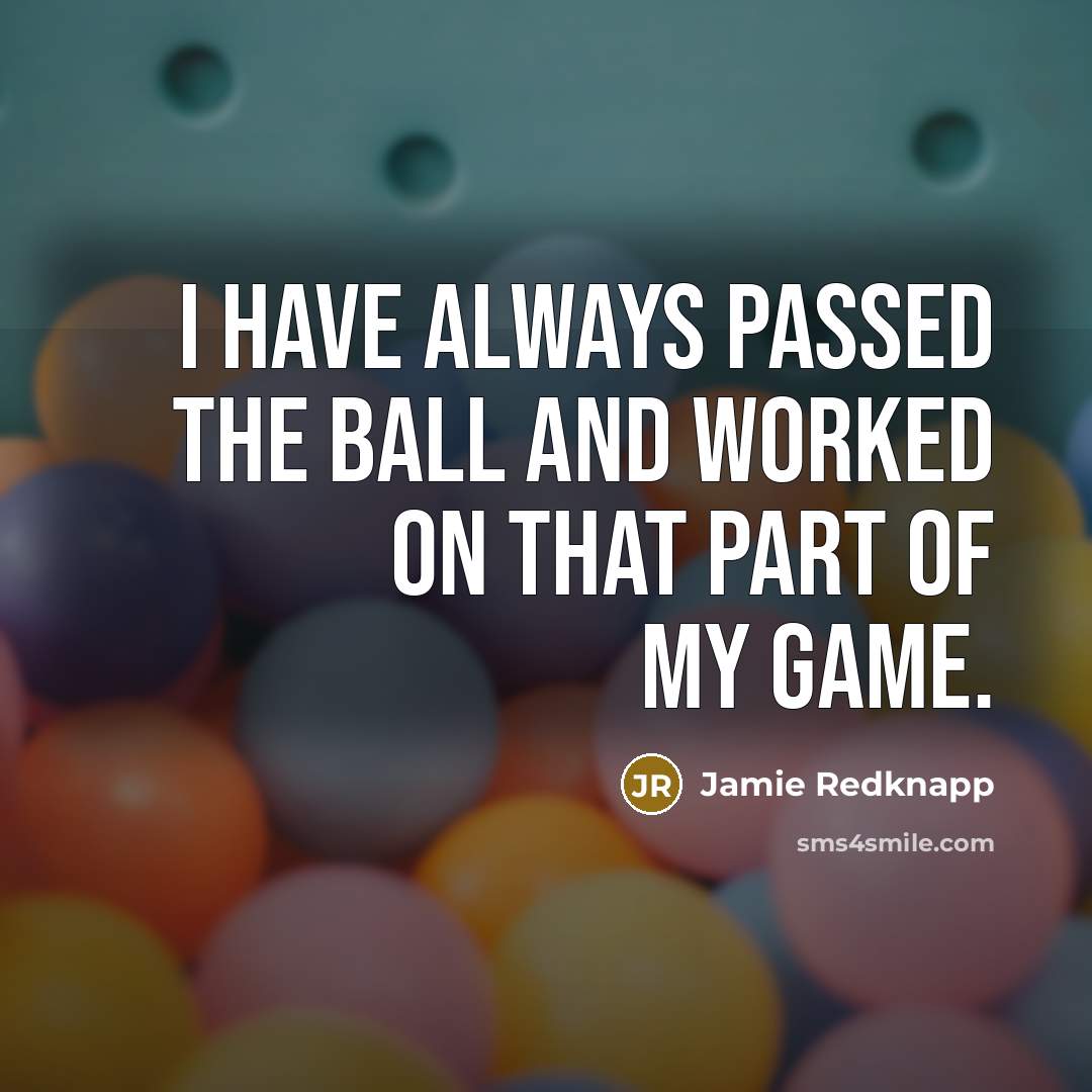“I have always passed the ball and worked on that…” quote by Jamie Redknapp