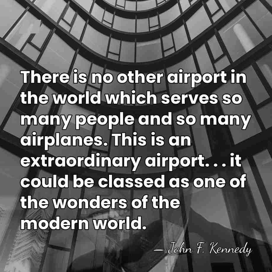 There is no other airport in the world which serves so many&hellip; - John F. Kennedy