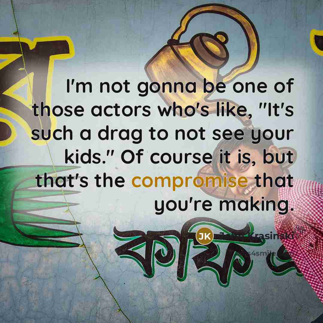“I'm not gonna be one of those actors who's like,…” quote by John Krasinski