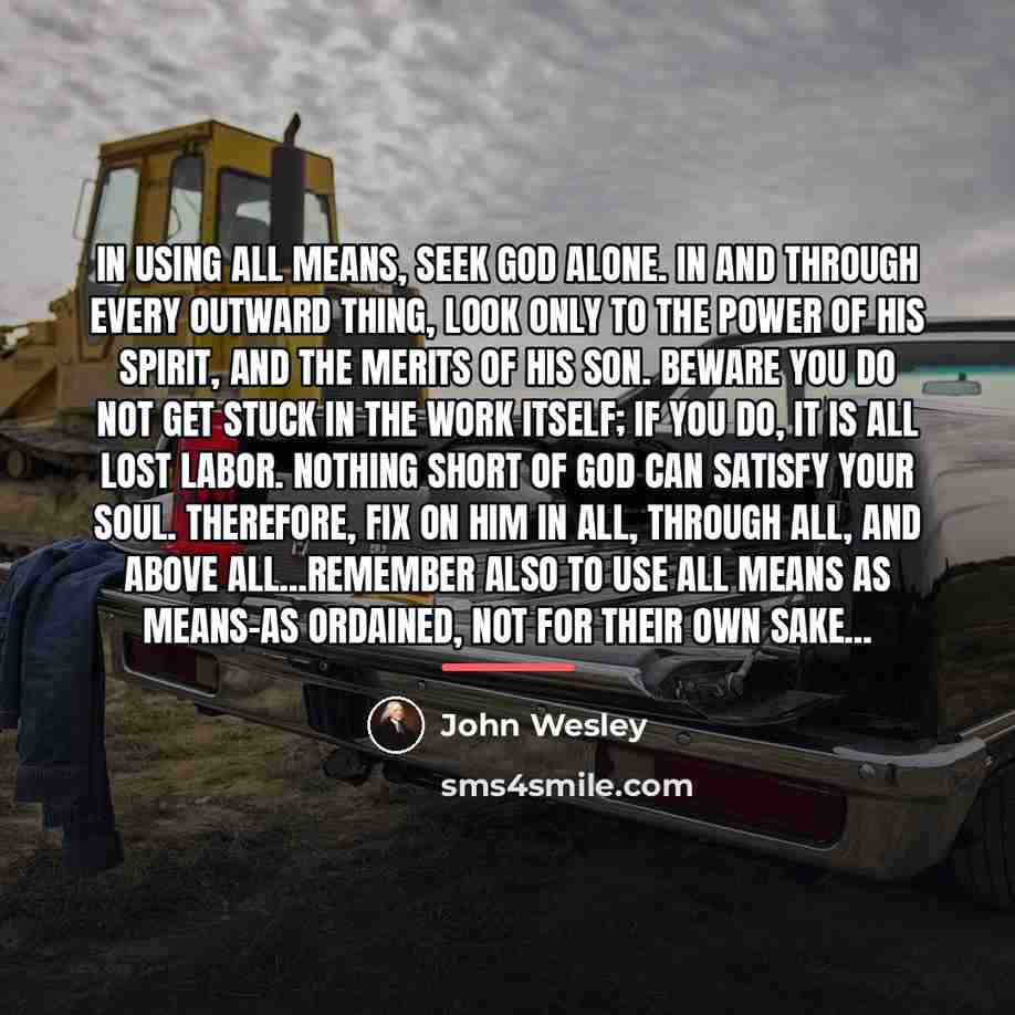 “In using all means, seek God alone. In and through…” quote by John Wesley