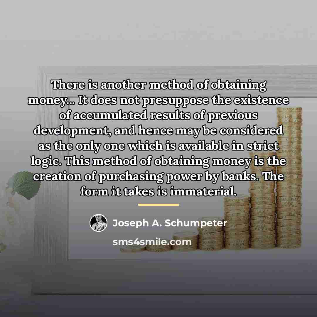 “There is another method of obtaining money... It does not…” quote by Joseph A. Schumpeter